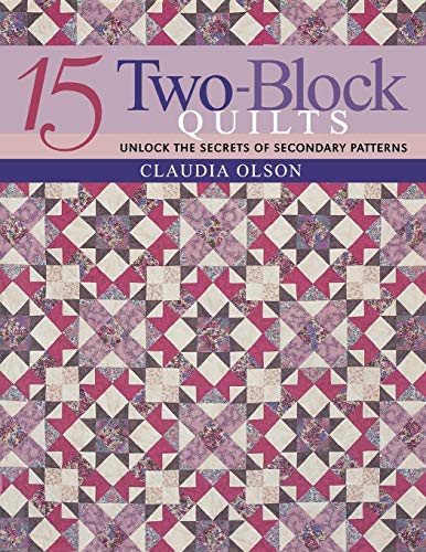 15 Two-Block Quilts - Print on Demand Edition: Unlock the Secrets of Secondary Patterns