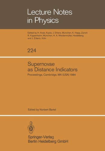 Supernovae as Distance Indicators: Proceedings of a Workshop held at the Harvard-Smithsonian Center for Astrophysics. September 27-28, 1984 (Lecture ... (Lecture Notes in Physics, 224, Band 224)