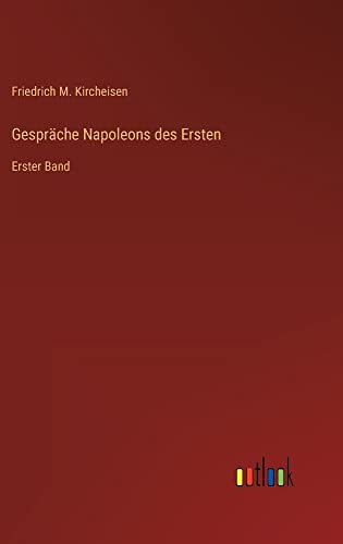 Gespräche Napoleons des Ersten: Erster Band