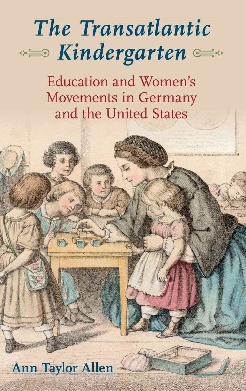 Transatlantic Kindergarten: Education and Women's Movements in Germany and the United States
