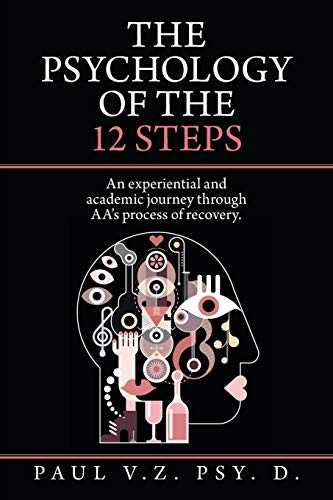 The Psychology of the 12 Steps: An experiential and academic journey through AA's process of recovery.