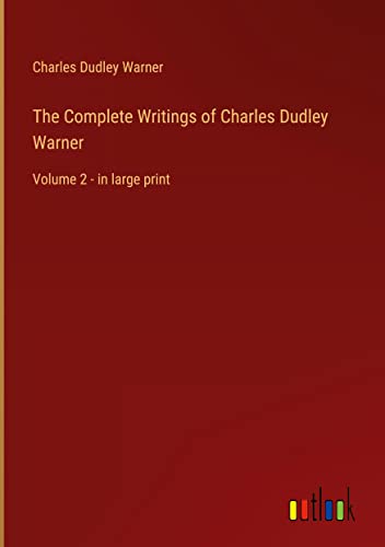 The Complete Writings of Charles Dudley Warner: Volume 2 - in large print