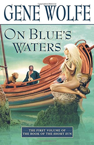 Gene Wolfe On Blue'S Waters (Book Of The Short Sun)