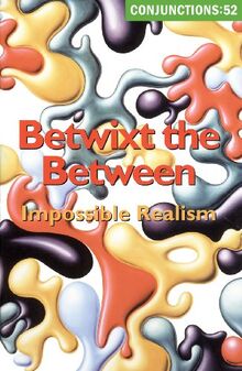 Conjunctions: 52, Betwixt the Between, Impossible Realism