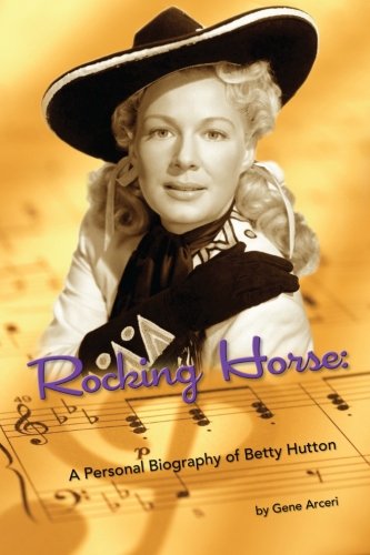 Rocking Horse - A Personal Biography of Betty Hutton