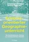 Erlebnisorientierter Geographieunterricht: Ein fachdidaktischer Beitrag zu verantwortlichem Handeln