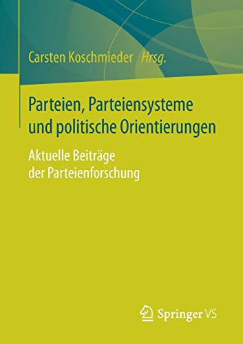 Parteien, Parteiensysteme und politische Orientierungen: Aktuelle Beiträge der Parteienforschung
