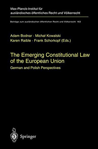 The Emerging Constitutional Law of the European Union: German and Polish Perspectives (Beiträge zum ausländischen öffentlichen Recht und Völkerrecht)