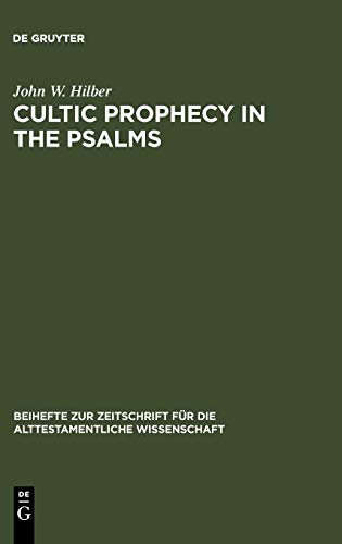 Cultic Prophecy in the Psalms (Beihefte zur Zeitschrift für die alttestamentliche Wissenschaft, 352, Band 352)