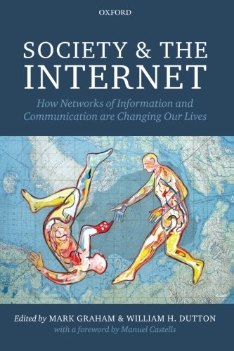 Society and the Internet: How Networks Of Information And Communication Are Changing Our Lives