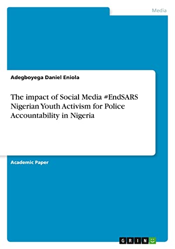 The impact of Social Media #EndSARS Nigerian Youth Activism for Police Accountability in Nigeria