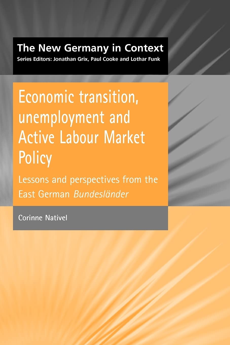 Economic Transition, Unemployment and Active Labour Market Policy: Lessons and Perspectives from the East German Bundeslander (New Germany in Context)
