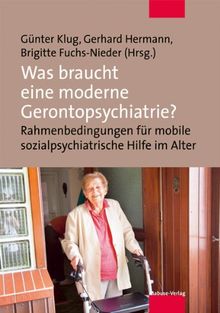 Was braucht eine moderne Gerontopsychiatrie? Rahmenbedingungen für mobile sozialpsychiatrische Hilfe im Alter. Beiträge zur Internationalen ... SozialPsychiatrische Hilfe im Alter (SOPHA)