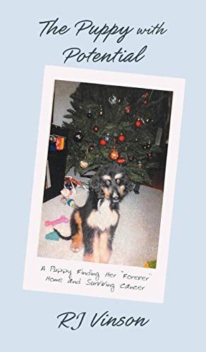 Puppy with Potential: A Puppy Finding Her Forever Home and Surviving Cancer