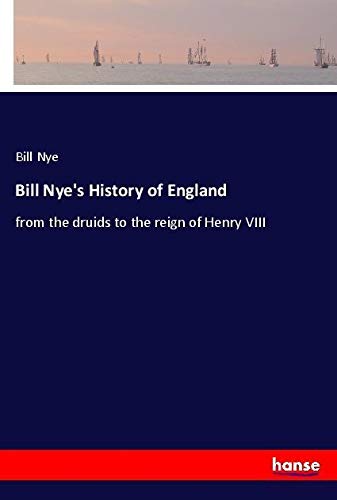 Bill Nye's History of England: from the druids to the reign of Henry VIII