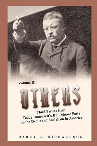 OTHERS: Third Parties from Teddy Roosevelt's Bull Moose Party to the Decline of Socialism in America