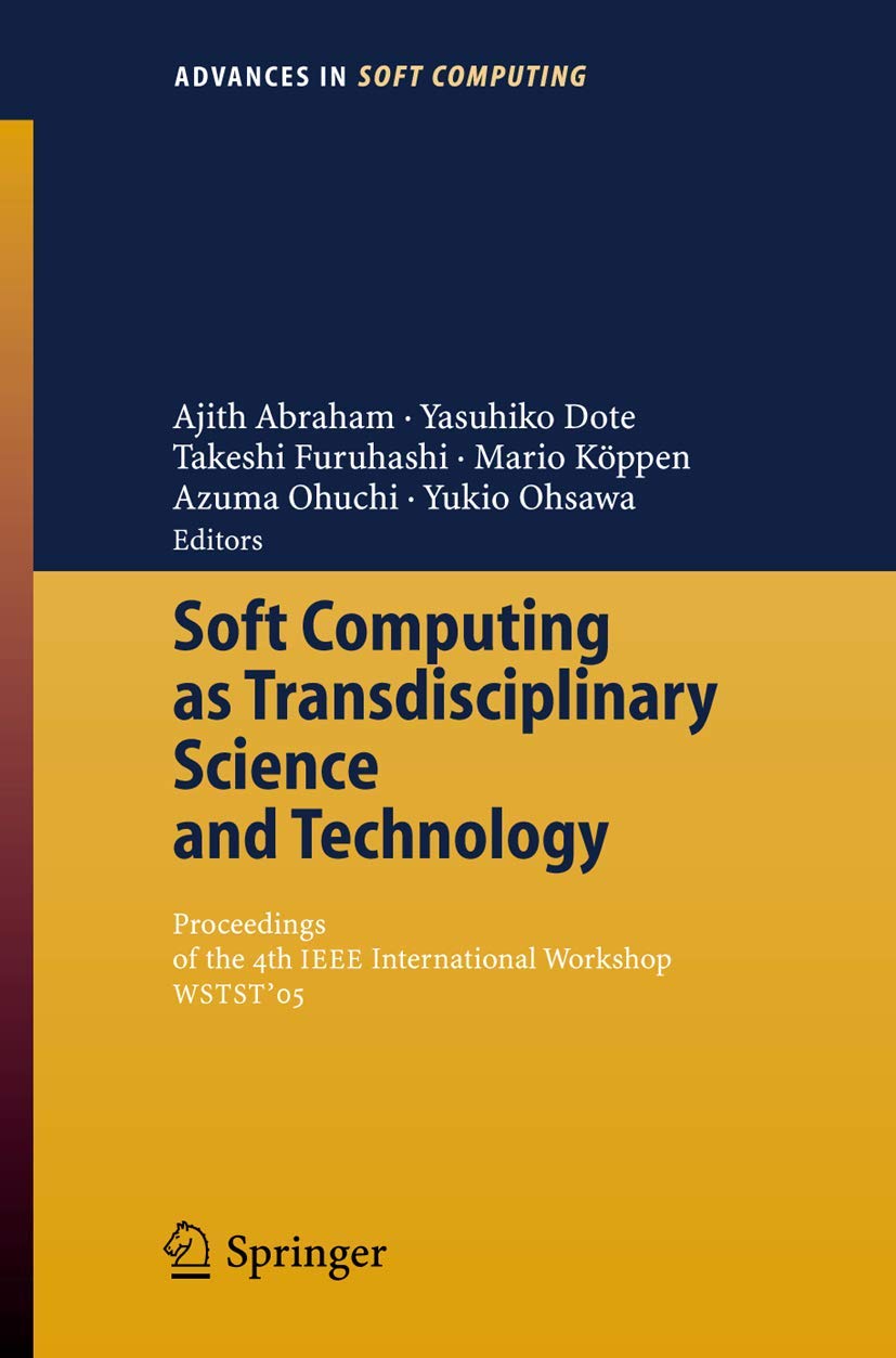 Soft Computing as Transdisciplinary Science and Technology: Proceedings of the fourth IEEE International Workshop WSTST´05 (Advances in Intelligent and Soft Computing, 29, Band 29)