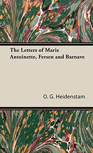 Heidenstam, O. G. The Letters Of Marie Antoinette, Fersen And Barnave