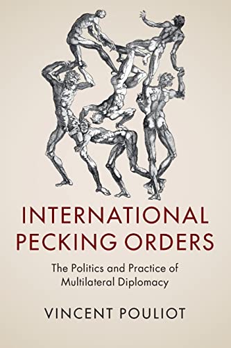 International Pecking Orders: The Politics and Practice of Multilateral Diplomacy