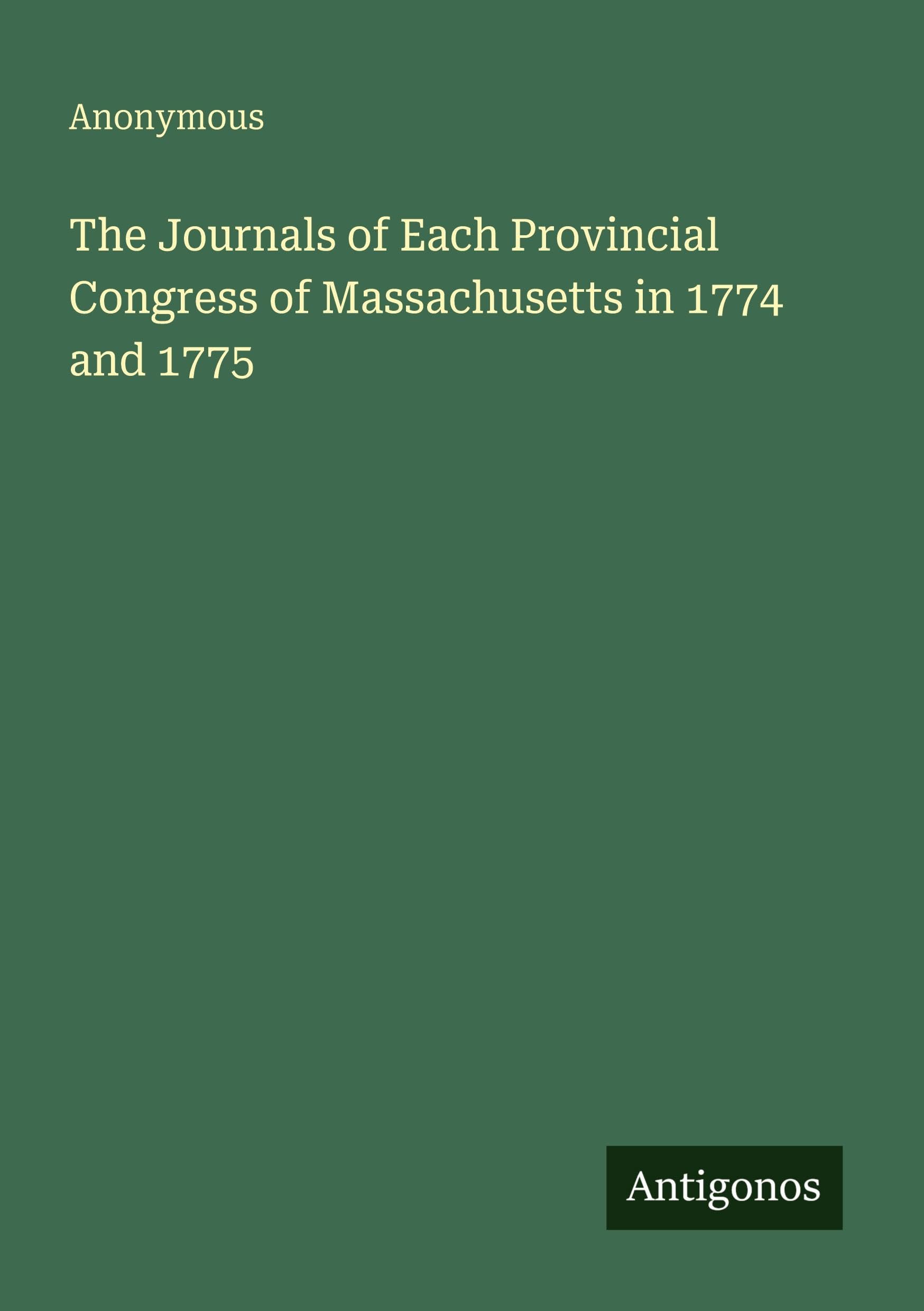The Journals of Each Provincial Congress of Massachusetts in 1774 and 1775