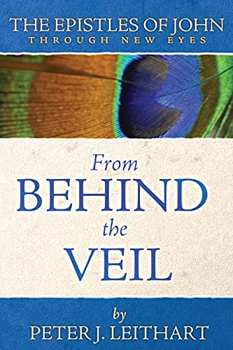 From Behind the Veil: The Epistles of John Through New Eyes (Through New Eyes Bible Commentary)