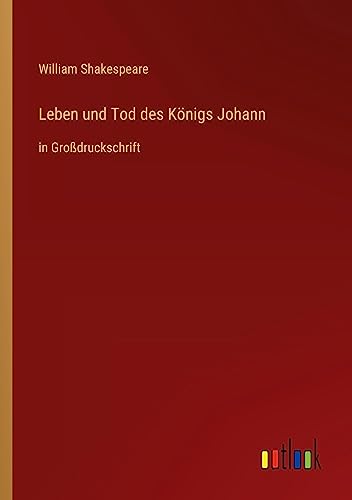 Leben und Tod des Königs Johann: in Großdruckschrift