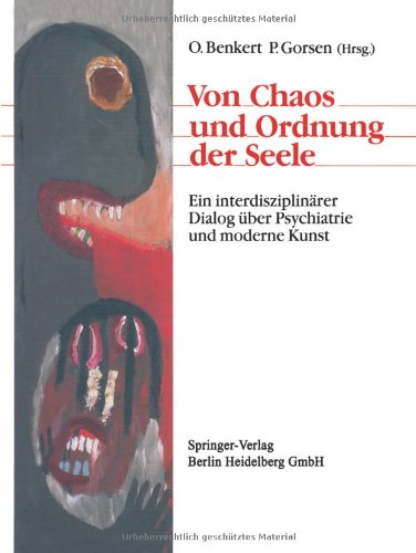 Von Chaos und Ordnung der Seele: Ein Interdisziplinärer Dialog Über Psychiatrie Und Moderne Kunst