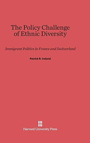 The Policy Challenge of Ethnic Diversity: Immigrant Politics in France and Switzerland