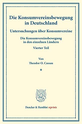 Die Konsumvereinsbewegung in Deutschland.: Untersuchungen über Konsumvereine. Hrsg. von Carl Johannes Fuchs - Robert Wilbrandt. Die ... 150-IV). (Duncker & Humblot reprints)