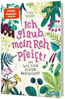 Ich glaub, mein Reh pfeift! Oder: Wie sich Glück anschleicht: Kinderroman mit starkem Mädchen