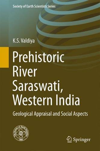 Prehistoric River Saraswati, Western India: Geological Appraisal and Social Aspects (Society of Earth Scientists Series)