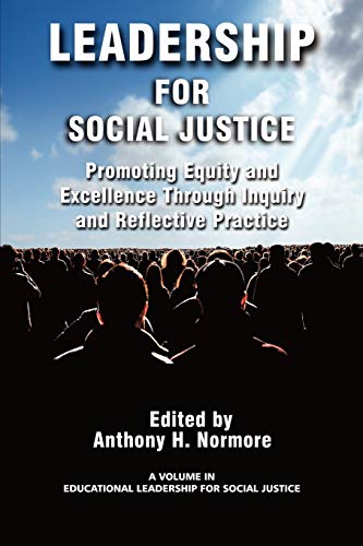 Leadership for Social Justice: Promoting Equity and Excellence Through Inquiry and Reflective Practice: Promoting Equity and Excellence Through ... (Educational Leadership for Social Justice)