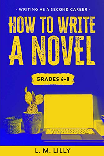 How To Write A Novel, Grades 6-8: Workbook (Writing As A Second Career, Band 6)