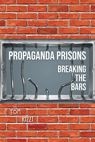 Propaganda Prisons: Breaking The Bars