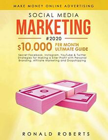 Social Media Marketing #2020: 3 in 1 Secret Facebook, Instagram, YouTube & Twitter Strategies for Making a killer Profit with Personal Branding, Affiliate Marketing and Dropshipping