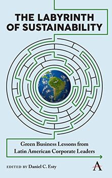Labyrinth of Sustainability: Green Business Lessons from Latin American Corporate Leaders (Anthem Environment and Sustainability Initiative, Band 1)