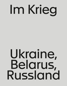 Im Krieg. Ukraine, Belarus, Russland: Geschichte der Gegenwart – Reader