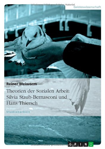 Theorien der Sozialen Arbeit: Silvia Staub-Bernasconi und Hans Thiersch