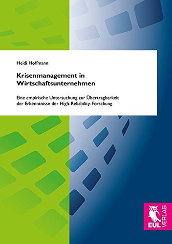 Krisenmanagement in Wirtschaftsunternehmen: Eine empirische Untersuchung zur Übertragbarkeit der Erkenntnisse der High-Reliability-Forschung