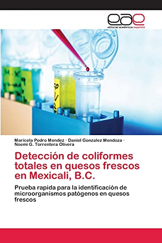 Detección de coliformes totales en quesos frescos en Mexicali, B.C.: Prueba rapida para la identificación de microorganismos patógenos en quesos frescos