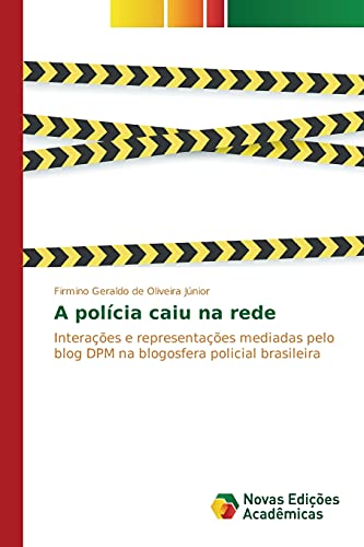 A polícia caiu na rede: Interações e representações mediadas pelo blog DPM na blogosfera policial brasileira