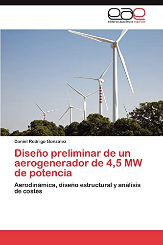 Diseño preliminar de un aerogenerador de 4,5 MW de potencia: Aerodinámica, diseño estructural y análisis de costes
