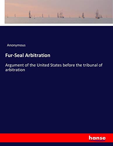 Fur-Seal Arbitration: Argument of the United States before the tribunal of arbitration