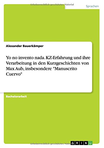 Yo no invento nada. KZ-Erfahrung und ihre Verarbeitung in den Kurzgeschichten von Max Aub, insbesondere Manuscrito Cuervo