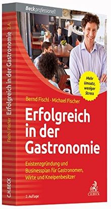 Erfolgreich in der Gastronomie: Existenzgründung und Businessplan für Gastronomen, Wirte und Kneipenbesitzer