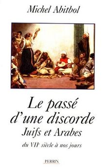 Le passé d'une discorde : Juifs et Arabes depuis le VIIe siècle