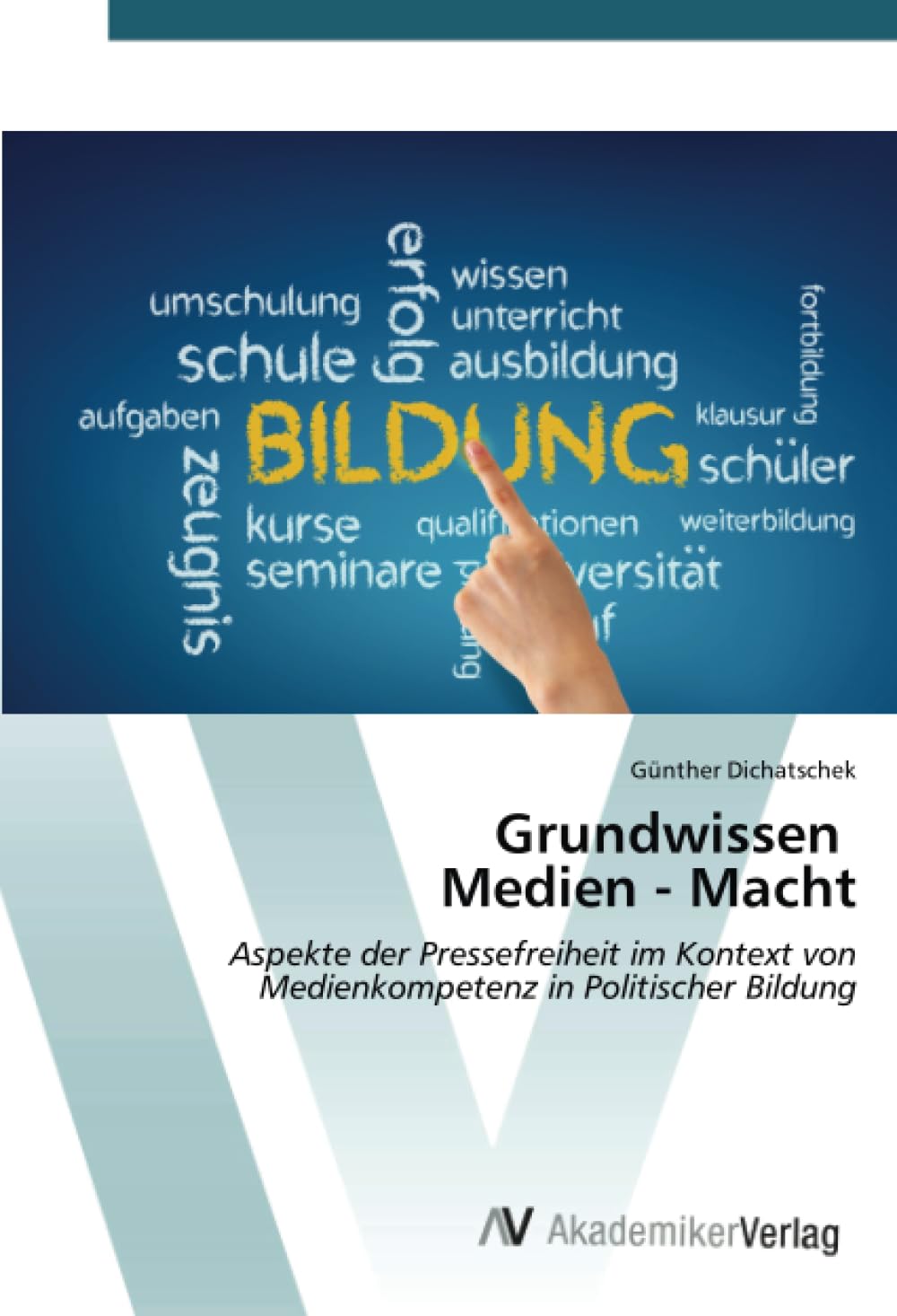 Grundwissen Medien - Macht: Aspekte der Pressefreiheit im Kontext von Medienkompetenz in Politischer Bildung