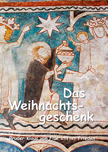 Das Weihnachtsgeschenk: Bruder Klaus von Flüe stiftet Frieden