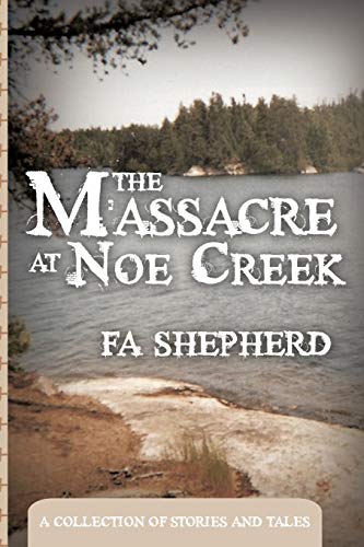 The Massacre at Noe Creek: A Collection of Stories and Tales