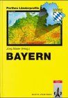 Perthes Länderprofile: Bayern - Geographische Strukturen, Entwicklungen, Probleme